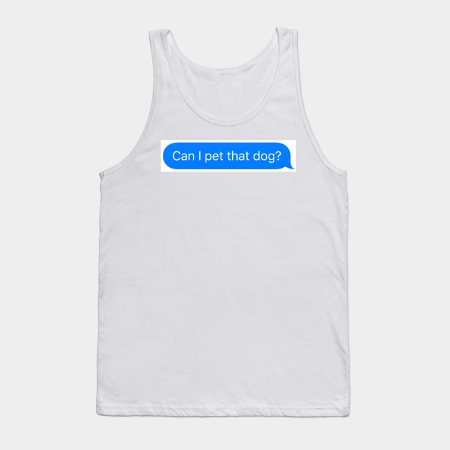 Can I pet that dog? - message sticker Tank Top by Toad House Pixels